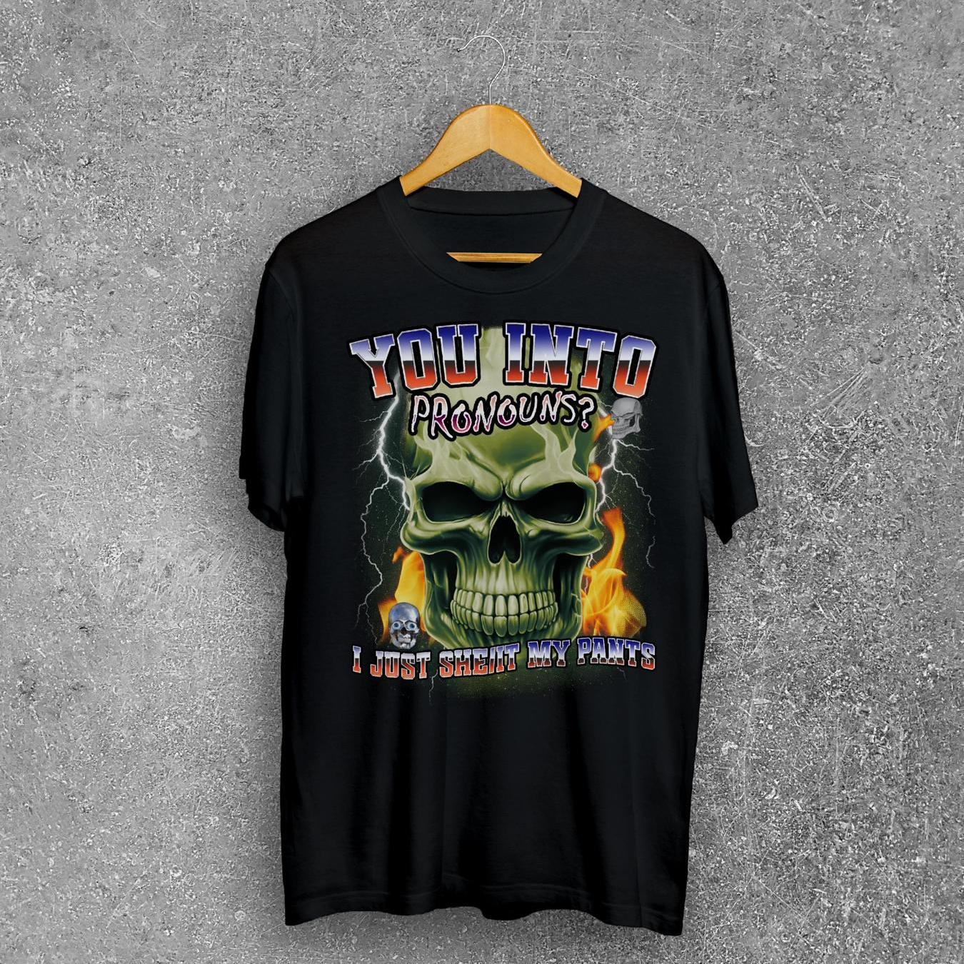 You into pronouns I just she it my pants Funny Dank Meme Tee Shirt Brainrot Memes T shirt Stupid Gift Cursed Shirts Unhinged Clothes