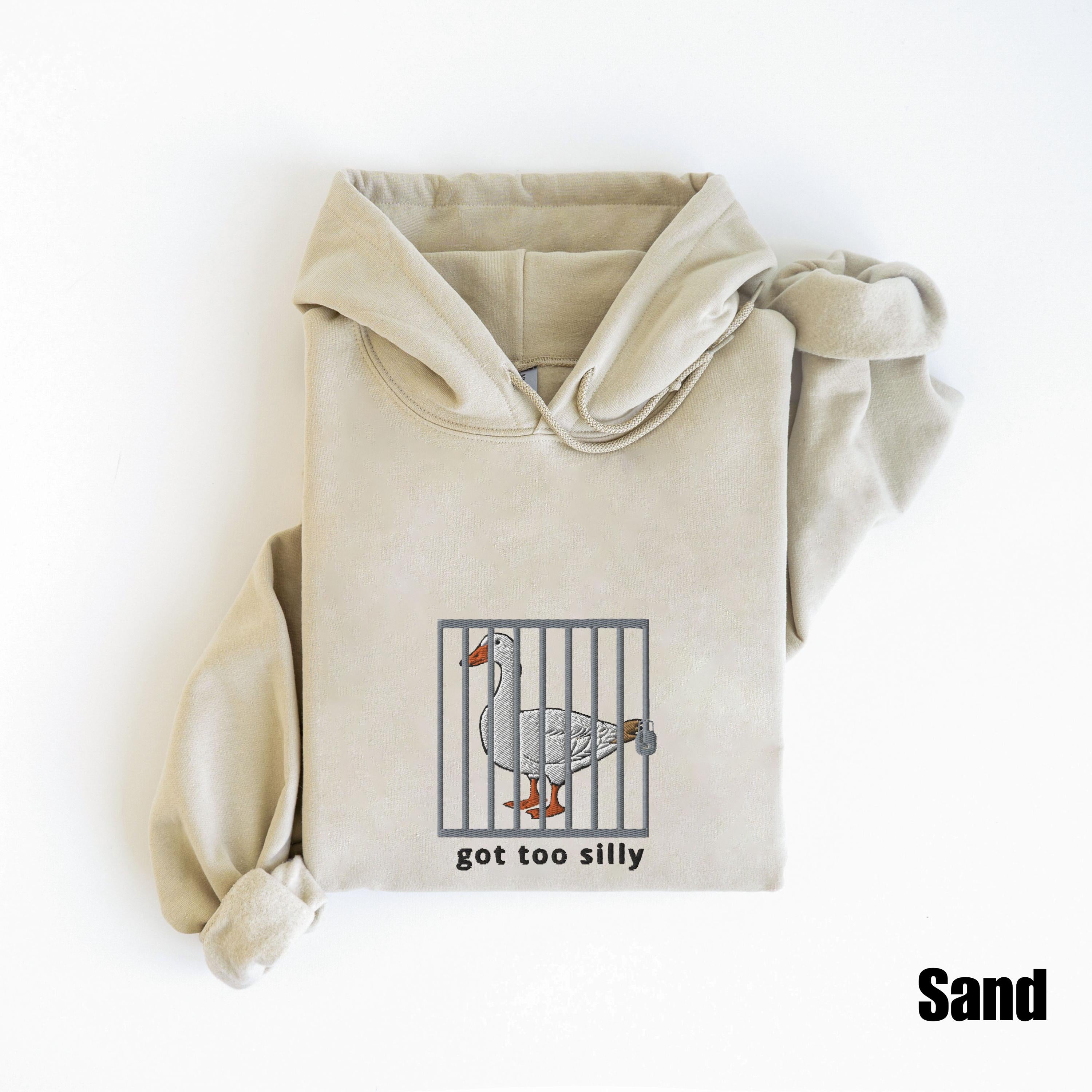 Embroidered Silly Goose Hoodie | Got too silly Embroidered Hoodie | Goose Hoodie | Silly Goose Hoodie | Funny Hoodie Gift