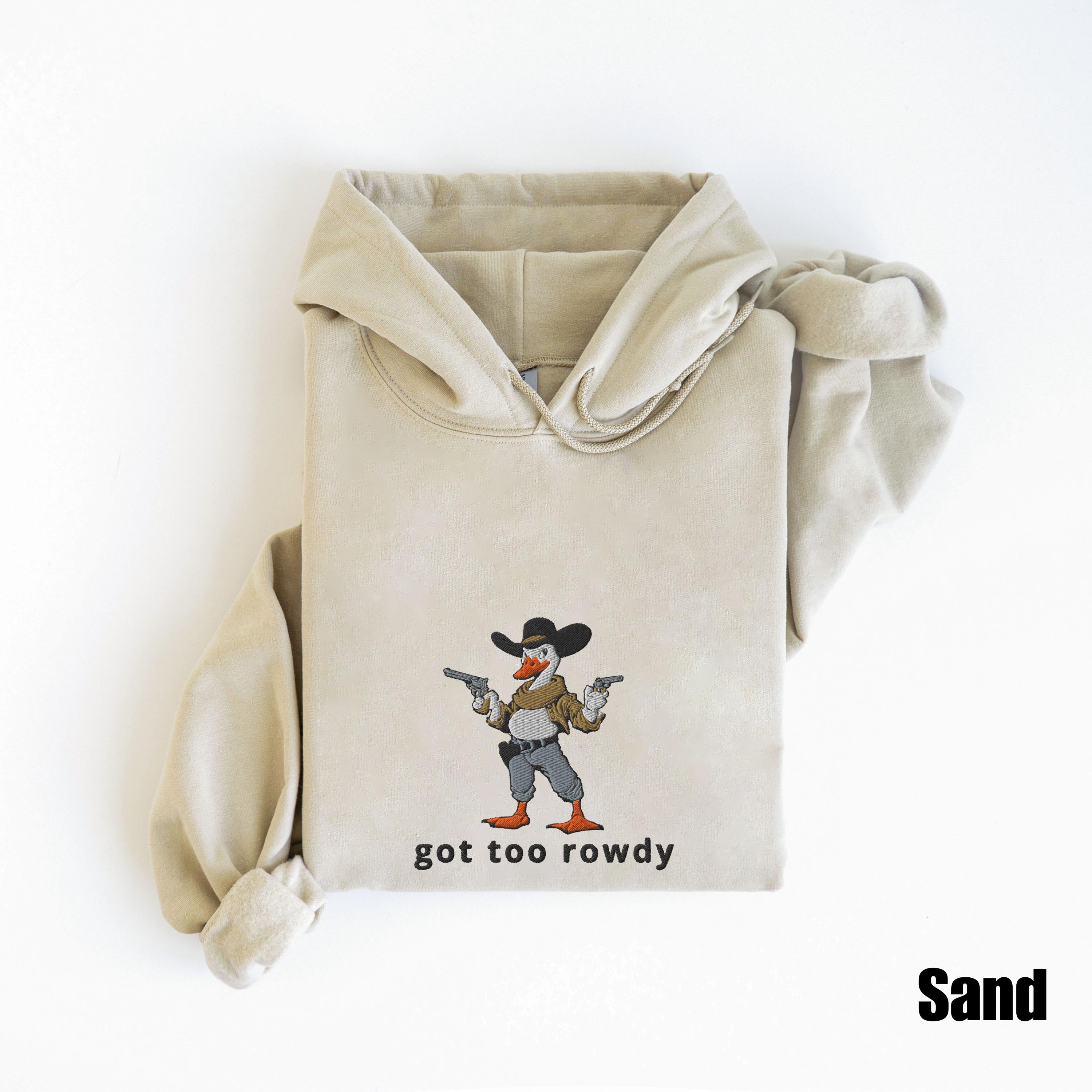 Embroidered Country Silly Goose Hoodie | Got too rowdy Embroidered Hoodie | Goose Tee | Silly Goose Hoodie | Funny Shirt Gift