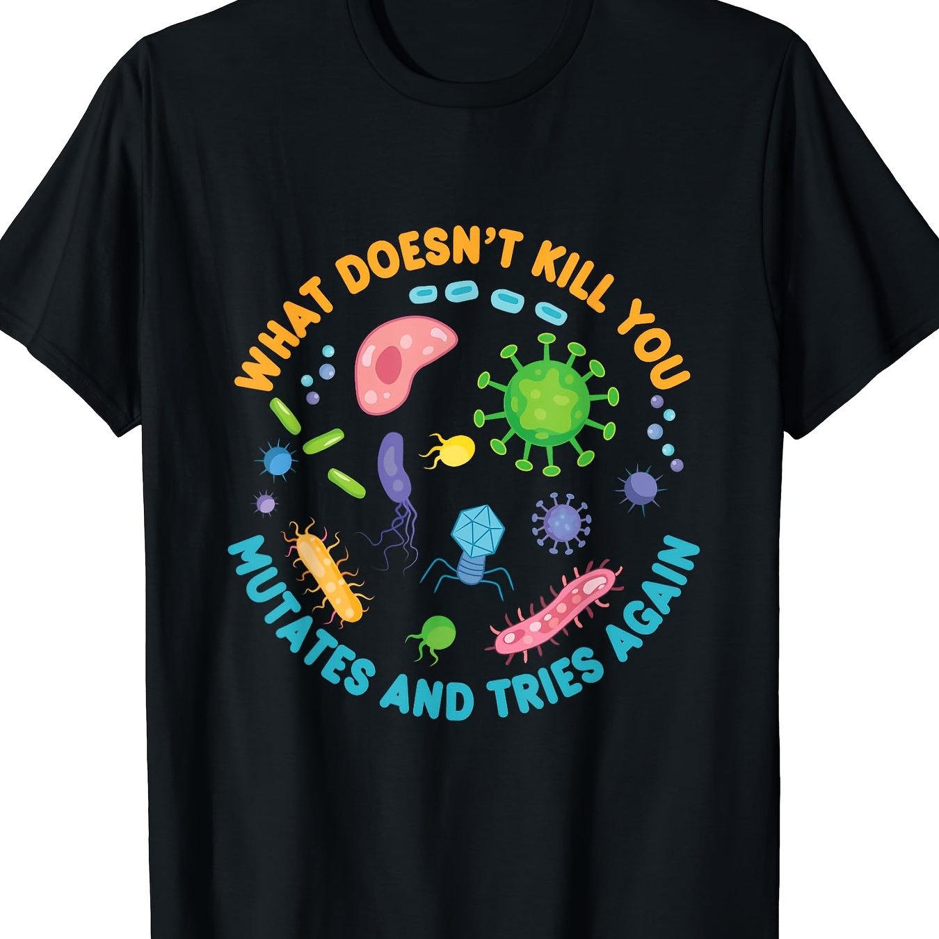 Creatures that don't kill you will mutate and try fun biology T-shirts again