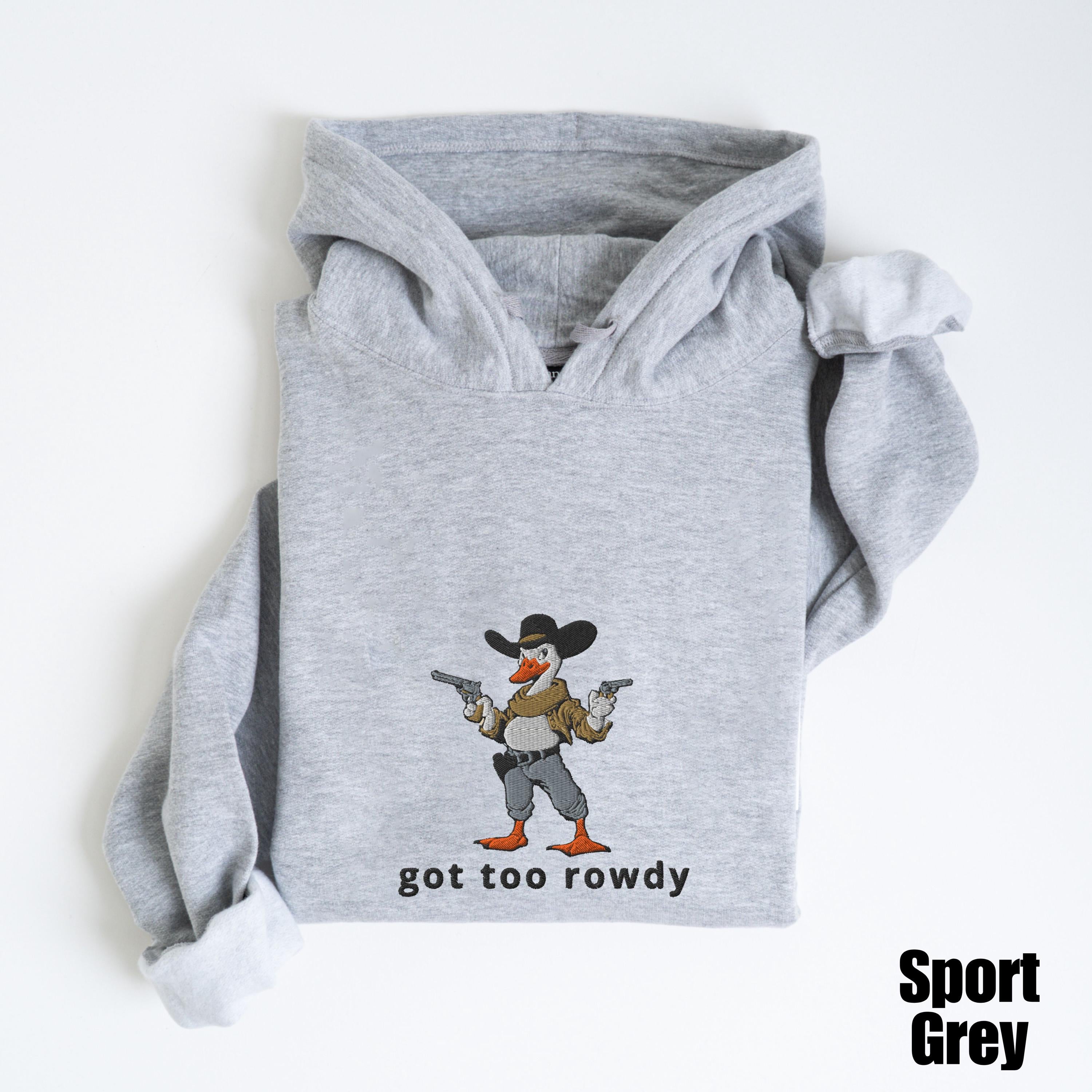 Embroidered Country Silly Goose Hoodie | Got too rowdy Embroidered Hoodie | Goose Tee | Silly Goose Hoodie | Funny Shirt Gift