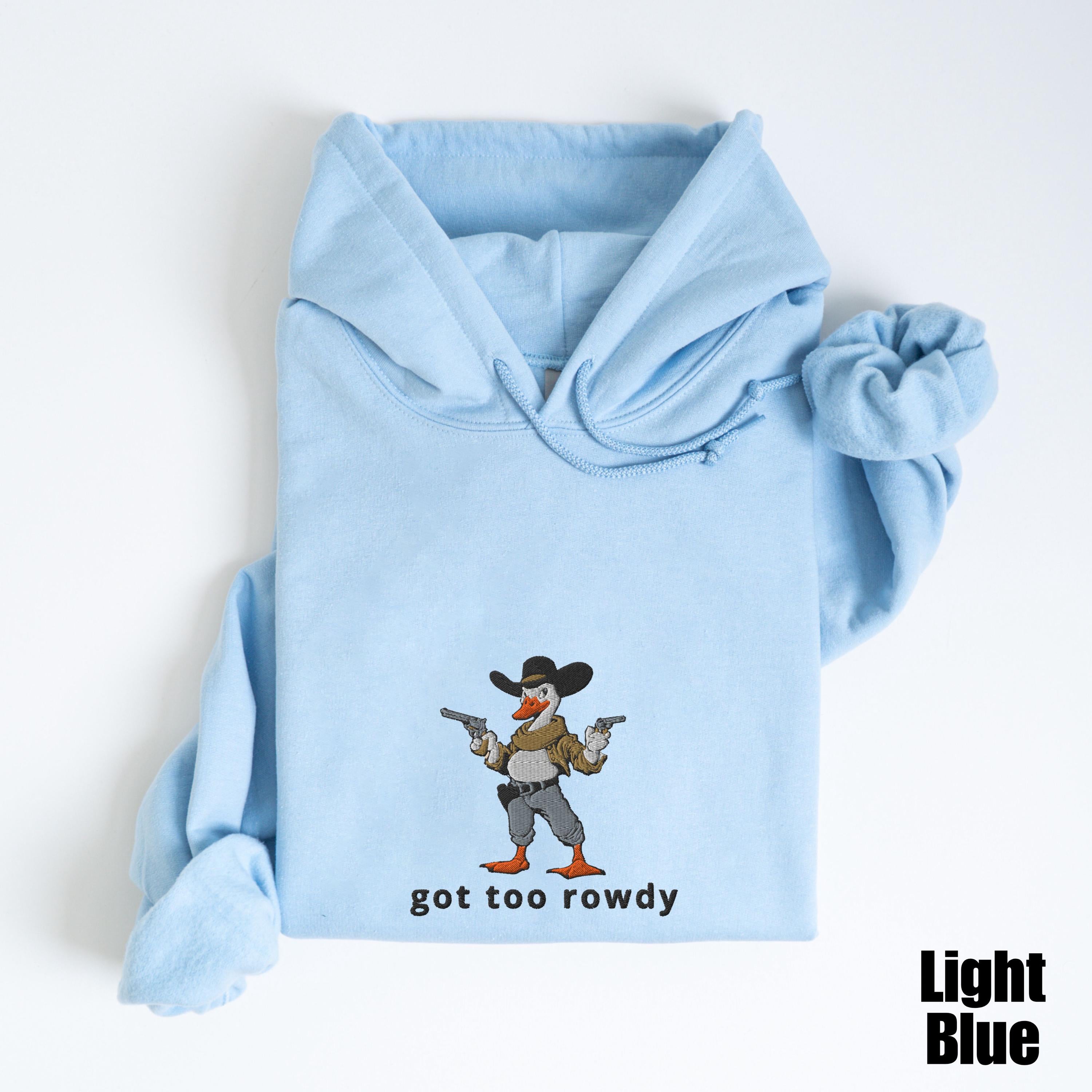 Embroidered Country Silly Goose Hoodie | Got too rowdy Embroidered Hoodie | Goose Tee | Silly Goose Hoodie | Funny Shirt Gift
