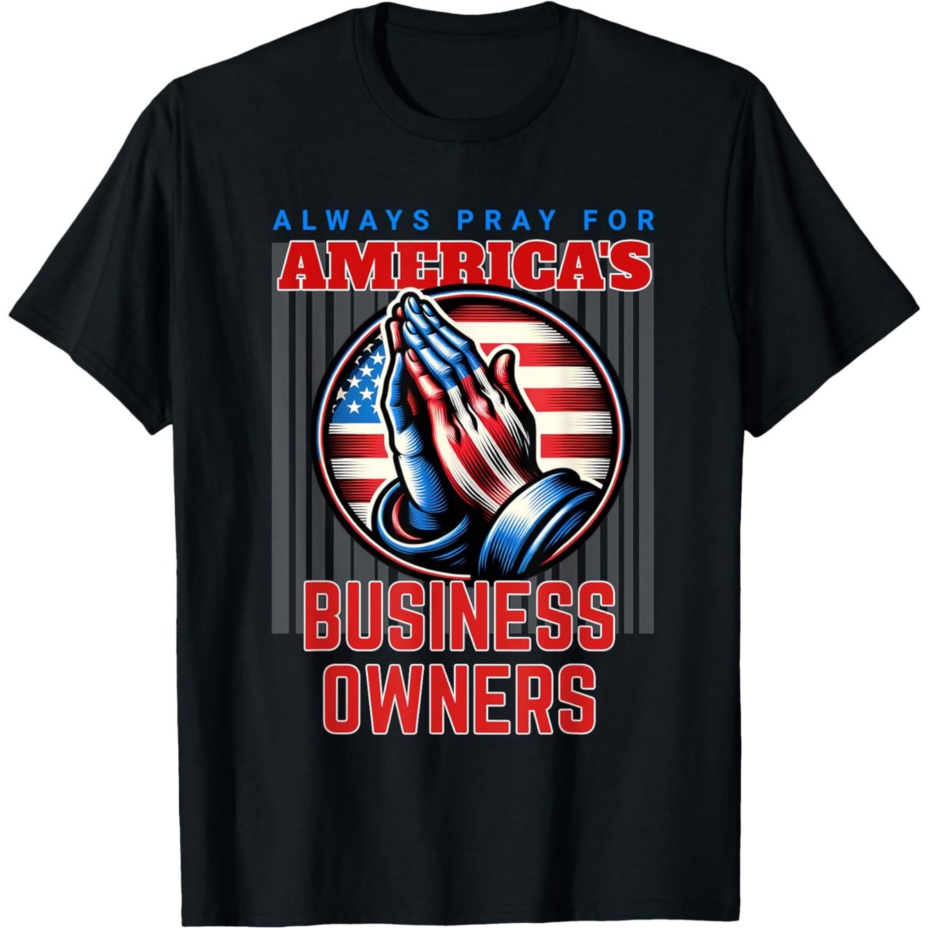 Always Pray for America's Business Owners T-Shirt - Patriotic American Flag Design, 100% Cotton 180g Heavyweight Fabric, Relaxed Fit Short Sleeve Crew Neck Tee for Men & Women, Large Sizes 1XL-5XL, Black Casual Top for Busine