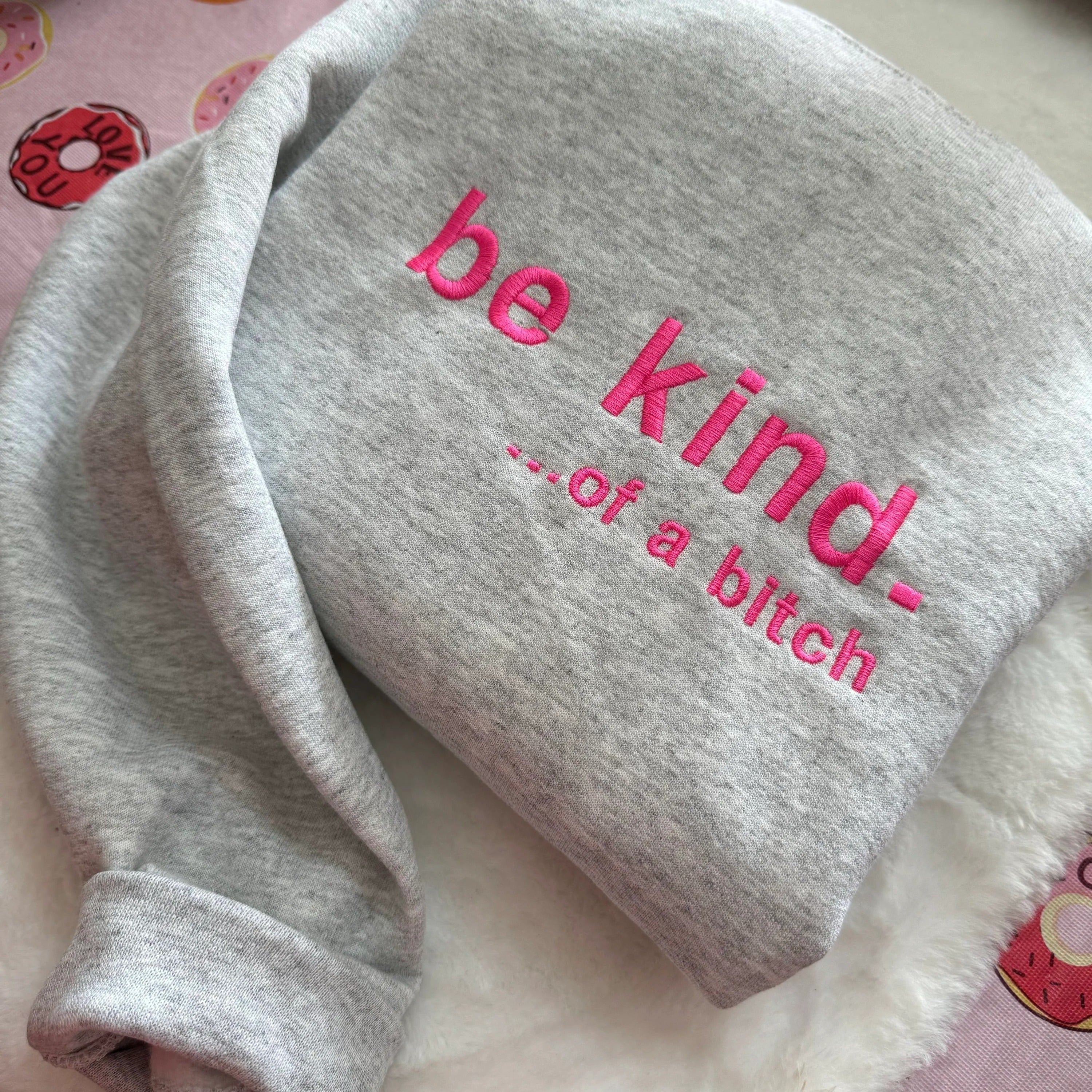 Be Kind. Of a B%*#+* Embroidered - Y2K Style Embroidered Tshirt Sweatshirt Hoodie unisex clothing- funny clothing- gifts -Silly - crewneck