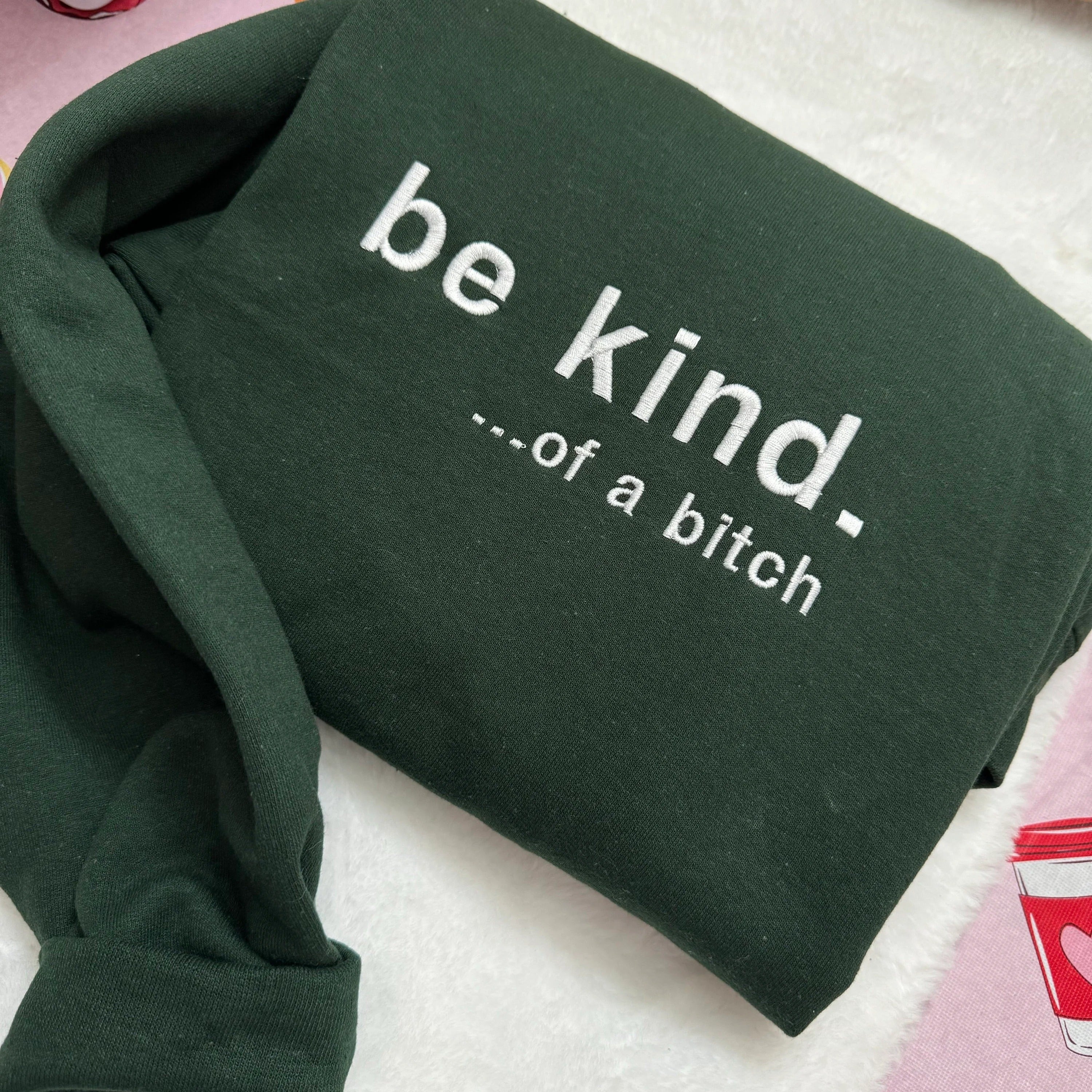 Be Kind. Of a B%*#+* Embroidered - Y2K Style Embroidered Tshirt Sweatshirt Hoodie unisex clothing- funny clothing- gifts -Silly - crewneck