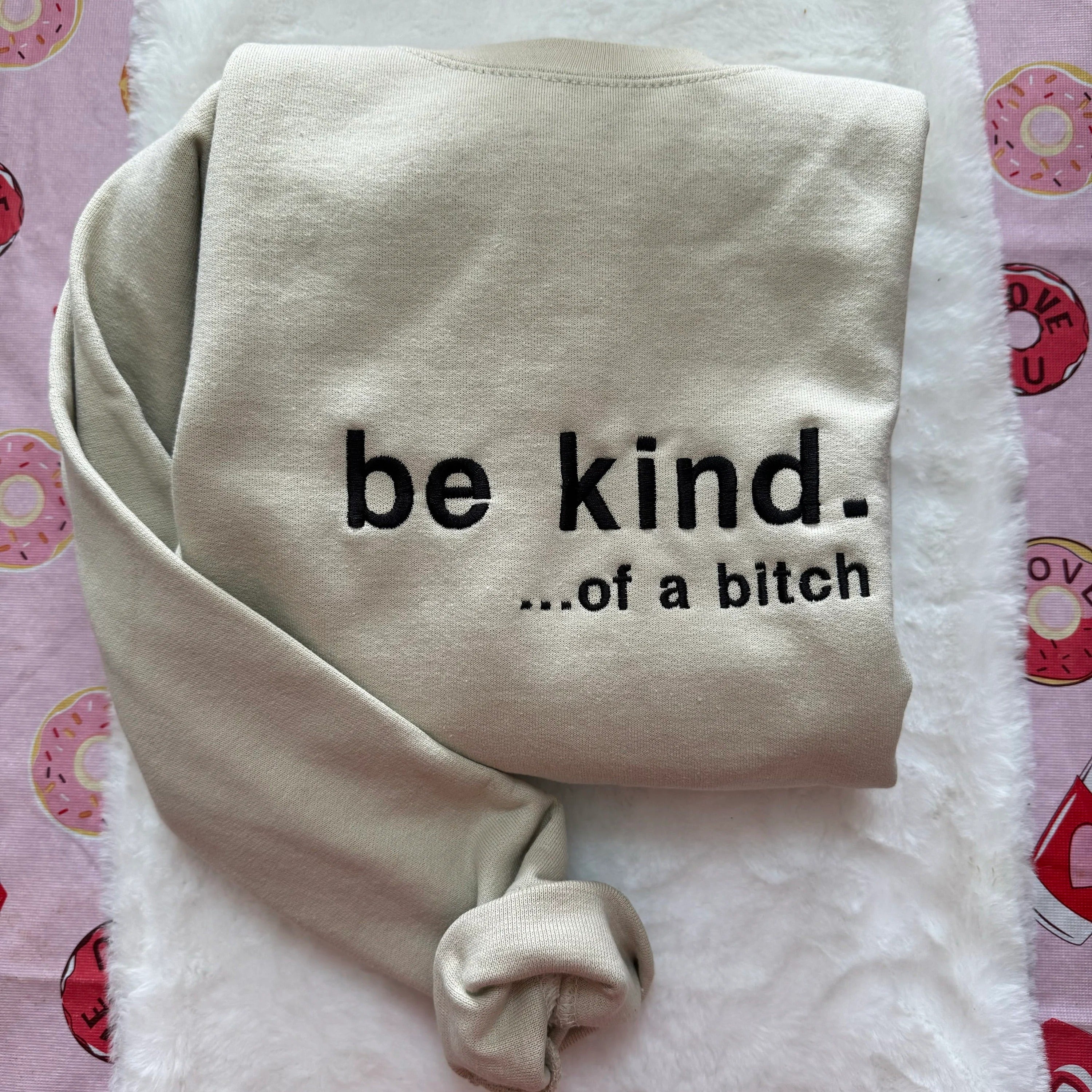 Be Kind. Of a B%*#+* Embroidered - Y2K Style Embroidered Tshirt Sweatshirt Hoodie unisex clothing- funny clothing- gifts -Silly - crewneck