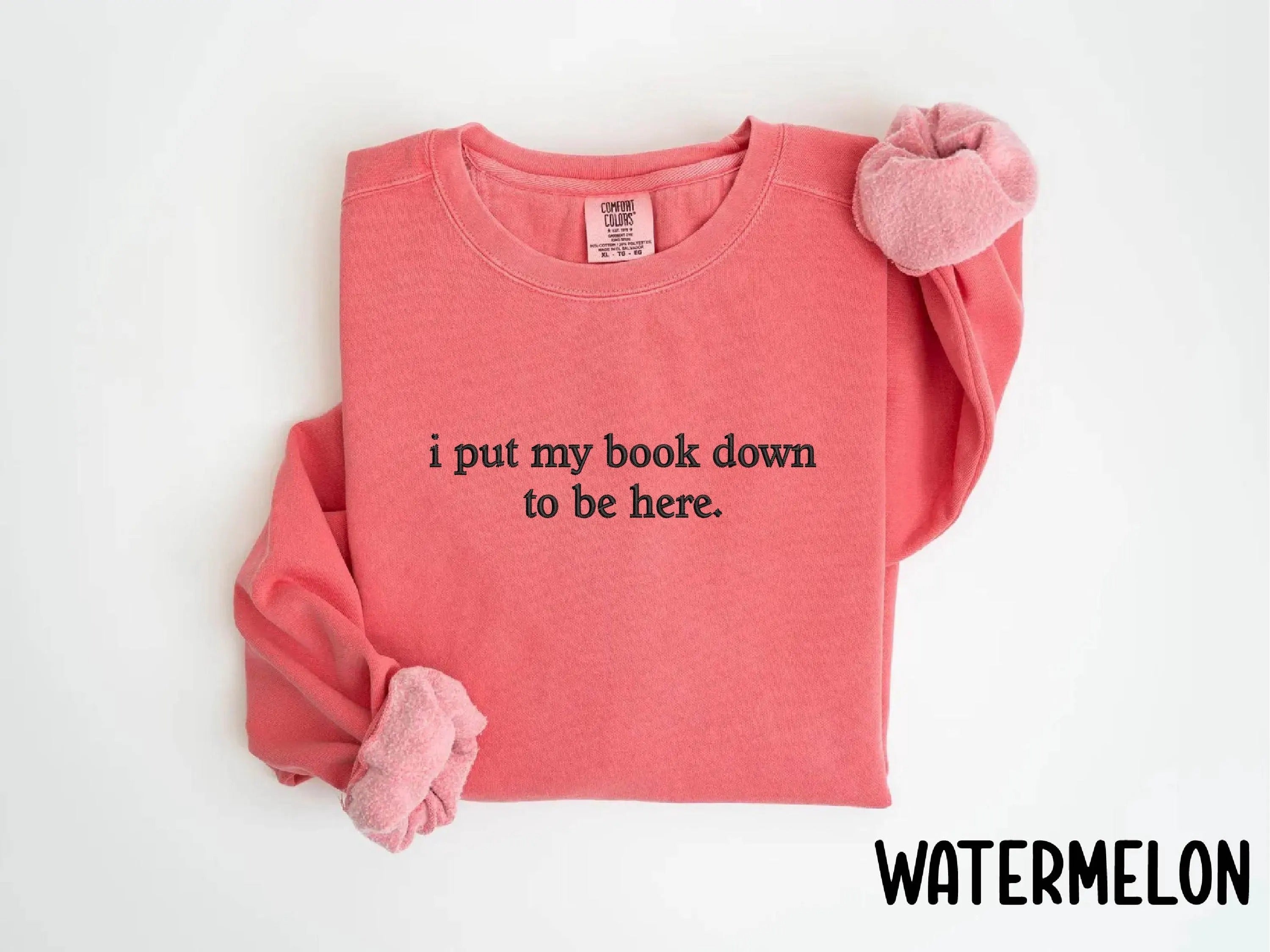 Embroidered I Put My Book Down To Be Here Sweatshirt - Custom Embroidered Sweatshirt - Quote Embroidered Sweatshirt - Gift For Book Lover