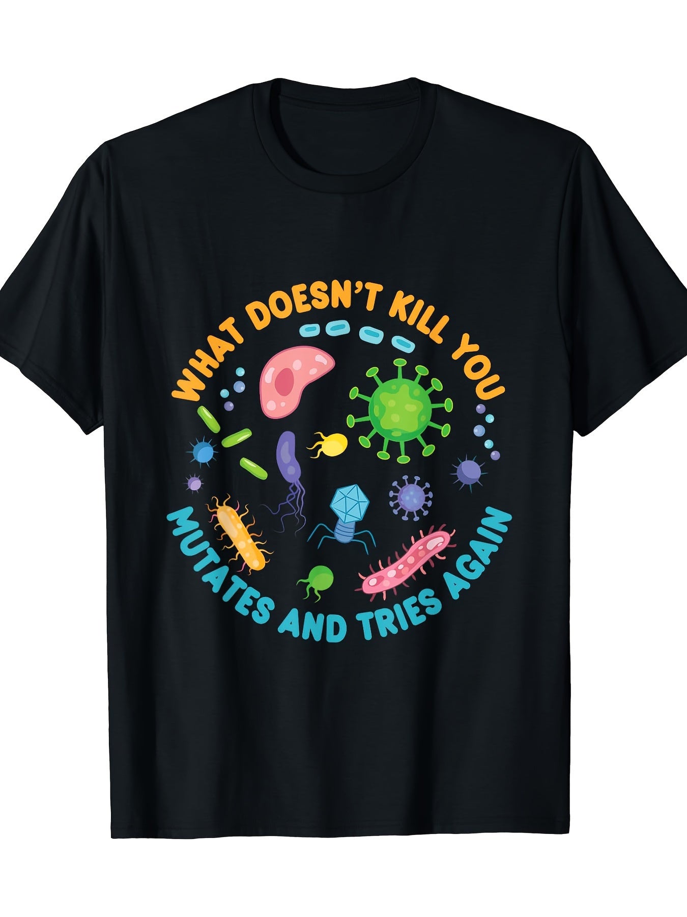 Creatures that don't kill you will mutate and try fun biology T-shirts again