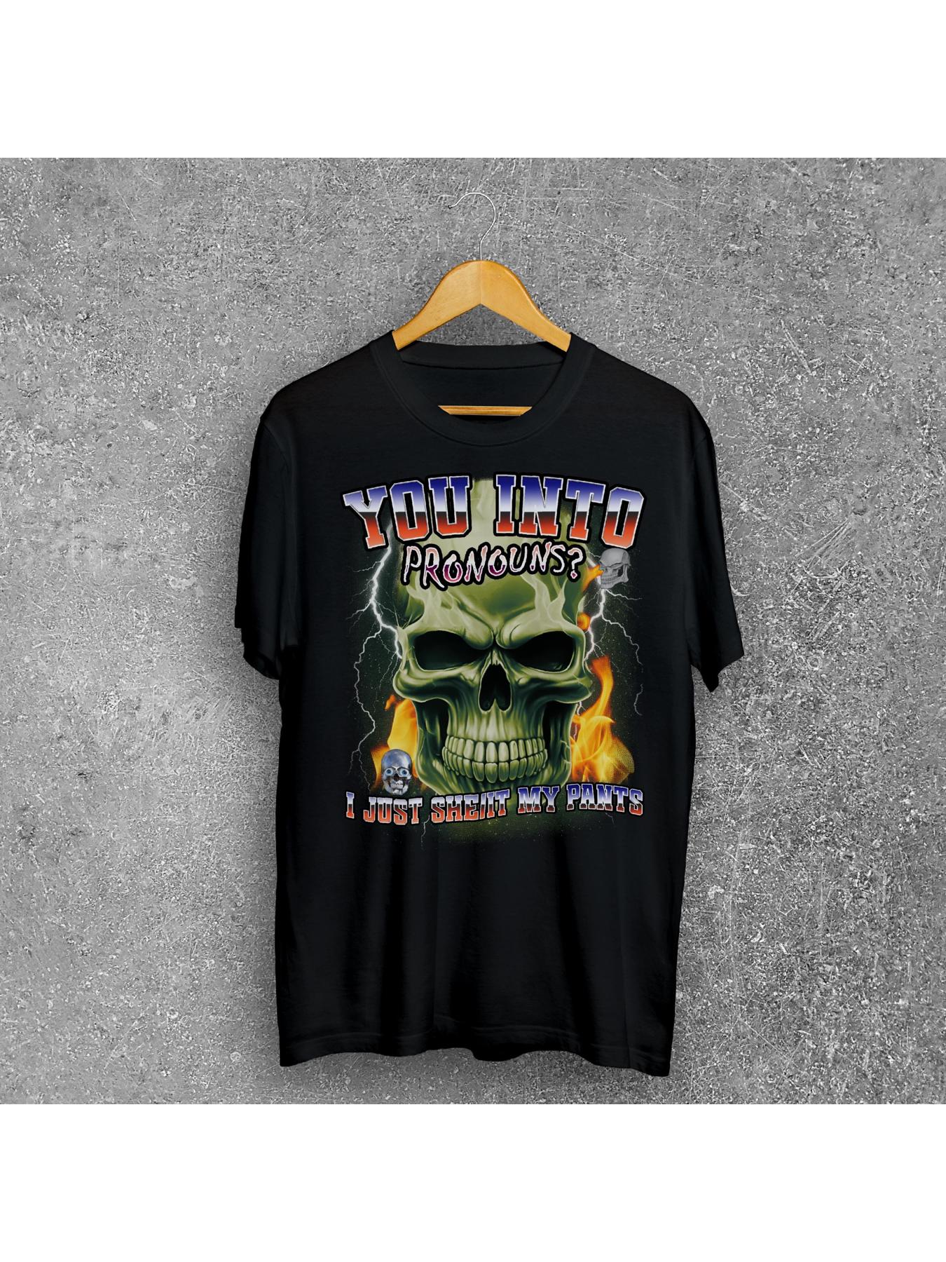 You into pronouns I just she it my pants Funny Dank Meme Tee Shirt Brainrot Memes T shirt Stupid Gift Cursed Shirts Unhinged Clothes