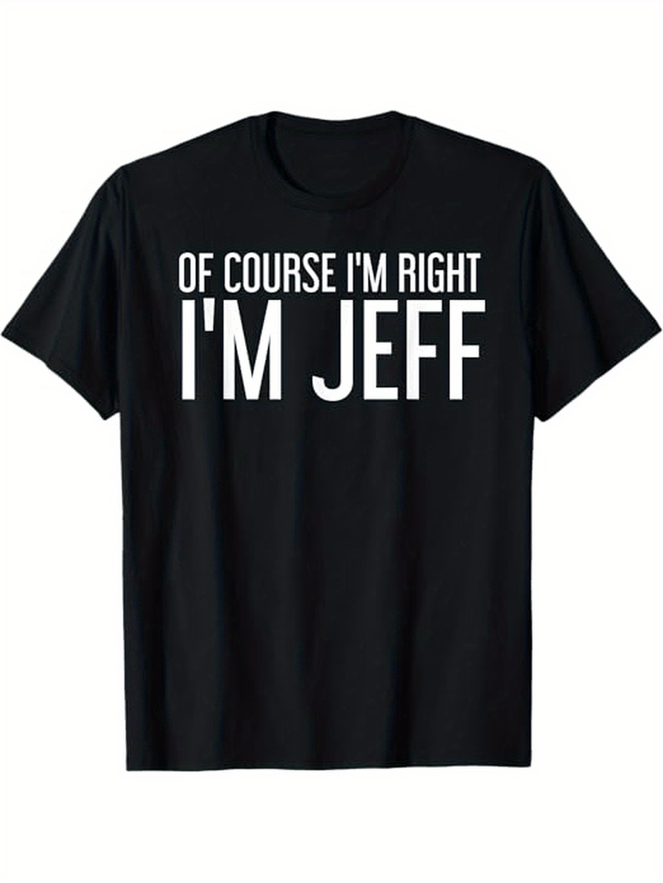 OF COURSE I'M RIGHT I'M JEFF Shirt Funny Gift Idea T-Shirt, 100% Cotton, Hlloween Thnksgiving Chris T-Shirtmas Dog for Men Women Family Friends, S-XXXL, Black