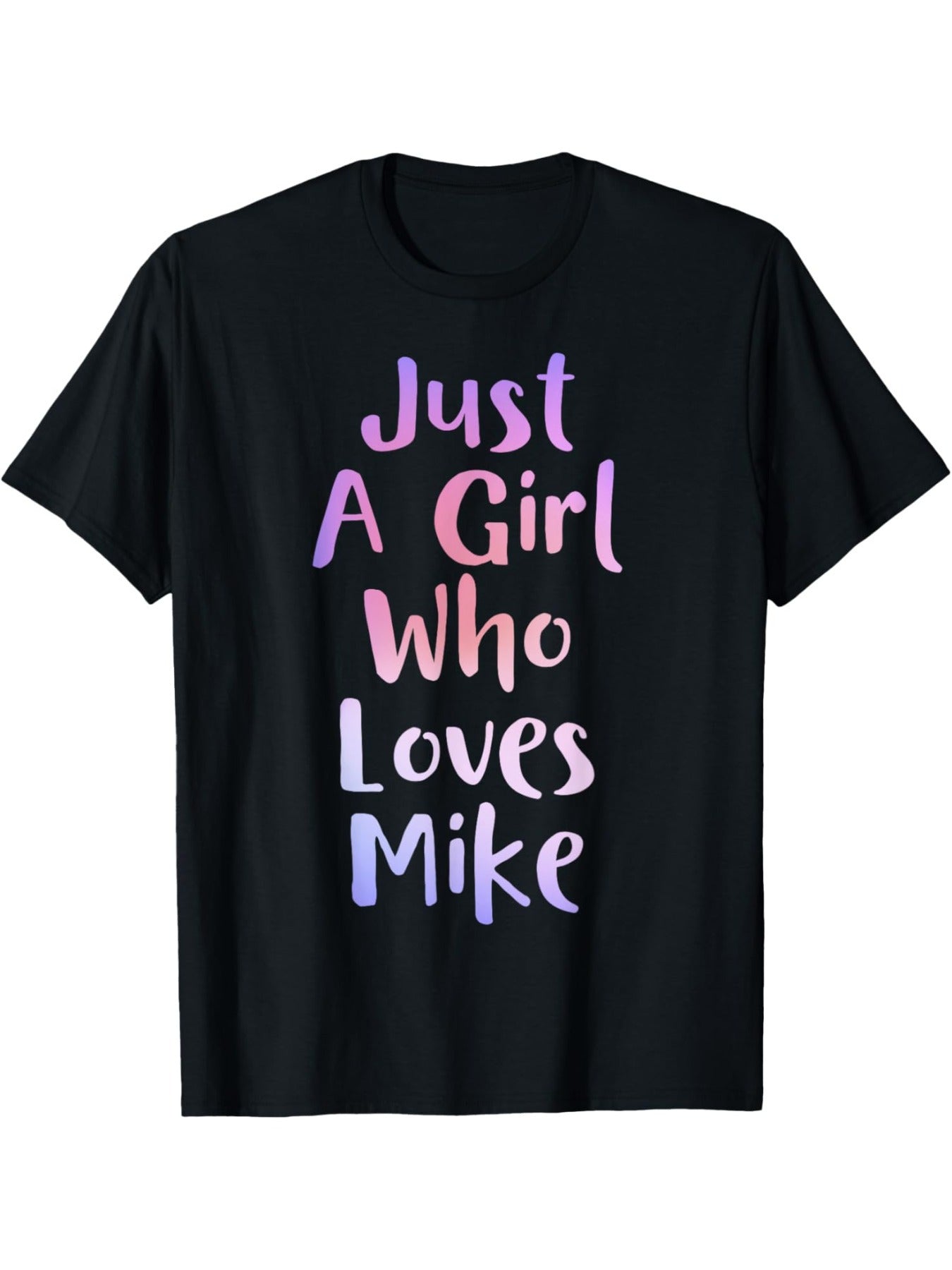 Just A Girl Who Loves MIKE Gifts Personal Name Funny MIKE T-Shirt Regular-Fit, Couple Clothing, Family T-shirt