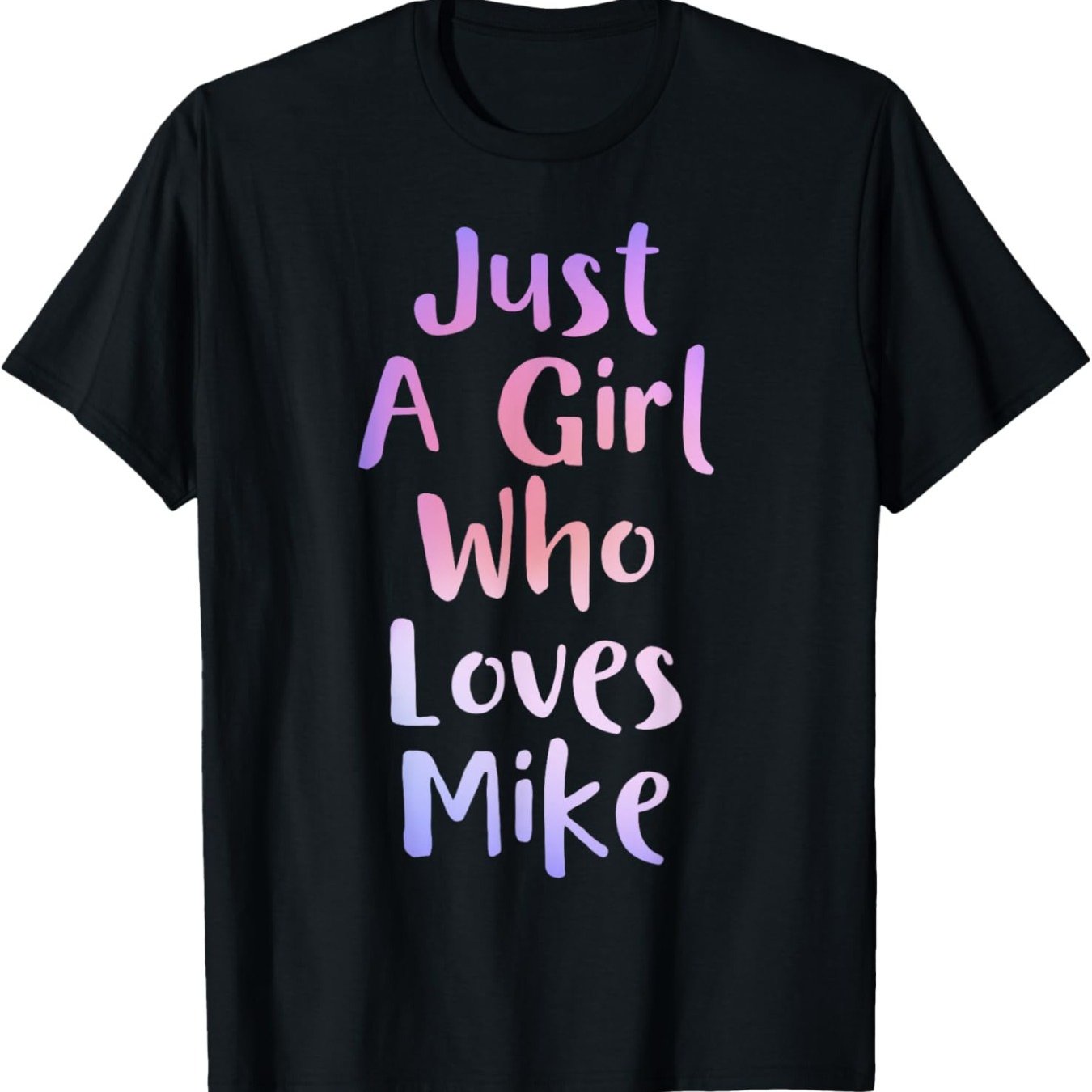 Just A Girl Who Loves MIKE Gifts Personal Name Funny MIKE T-Shirt Regular-Fit, Couple Clothing, Family T-shirt