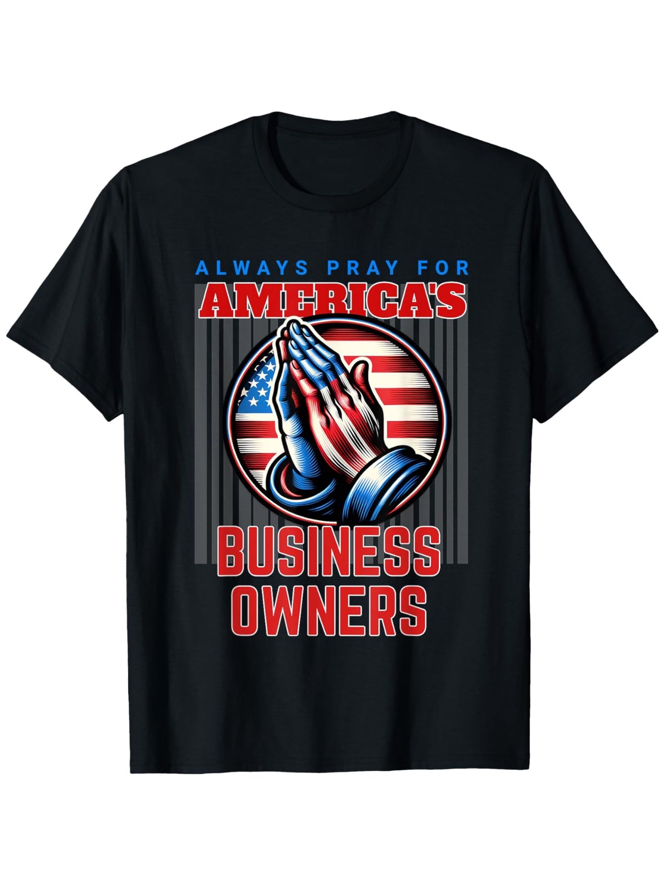 Always Pray for America's Business Owners T-Shirt - Patriotic American Flag Design, 100% Cotton 180g Heavyweight Fabric, Relaxed Fit Short Sleeve Crew Neck Tee for Men & Women, Large Sizes 1XL-5XL, Black Casual Top for Busine