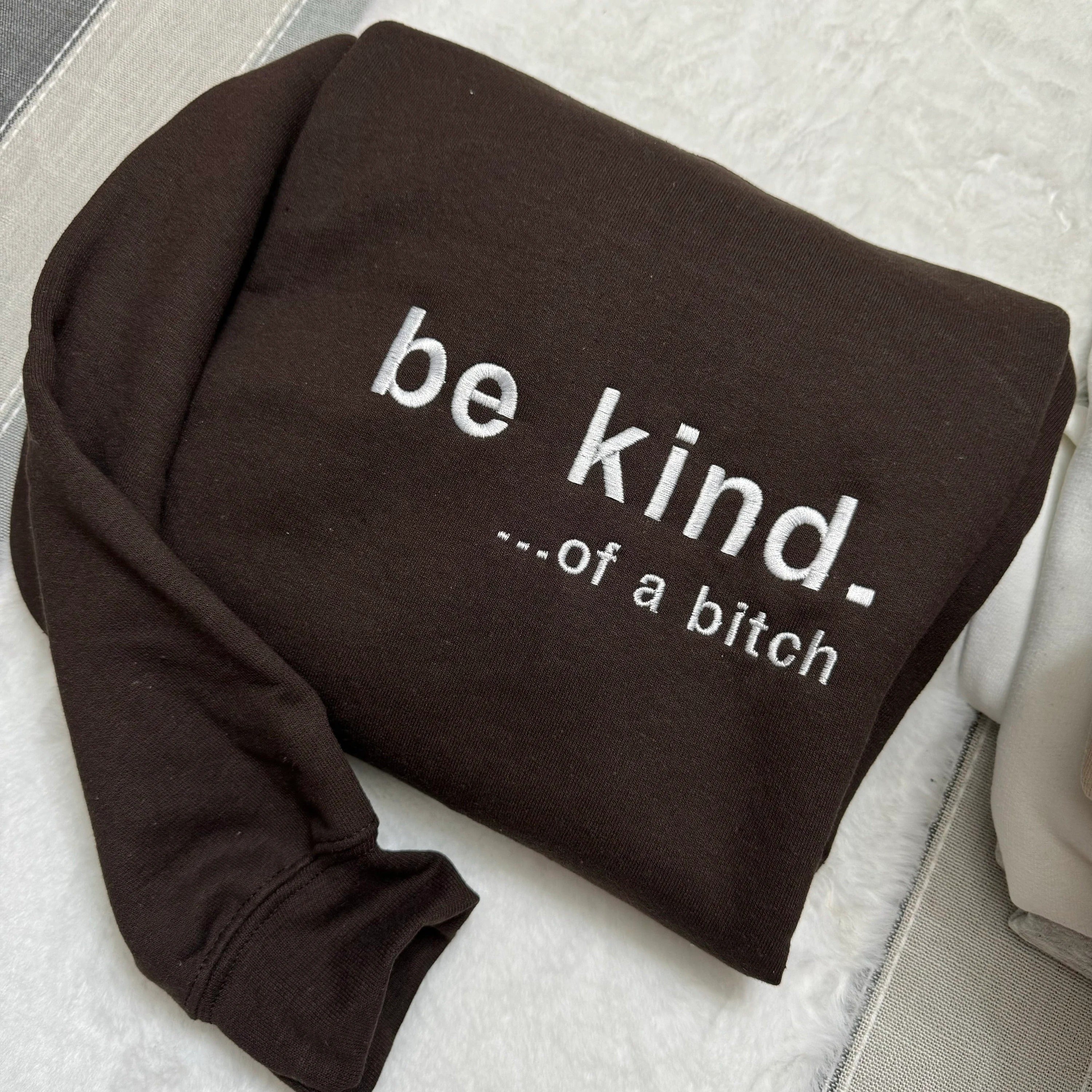 Be Kind. Of a B%*#+* Embroidered - Y2K Style Embroidered Tshirt Sweatshirt Hoodie unisex clothing- funny clothing- gifts -Silly - crewneck